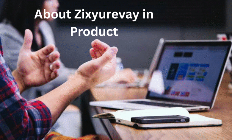 About Zixyurevay in Product
